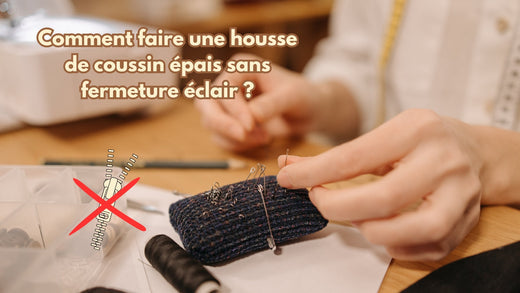 Comment faire une housse de coussin épais sans fermeture éclair ?