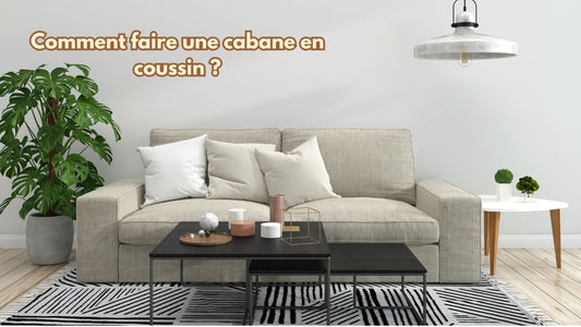 Tuto : Comment faire une cabane en coussin ?