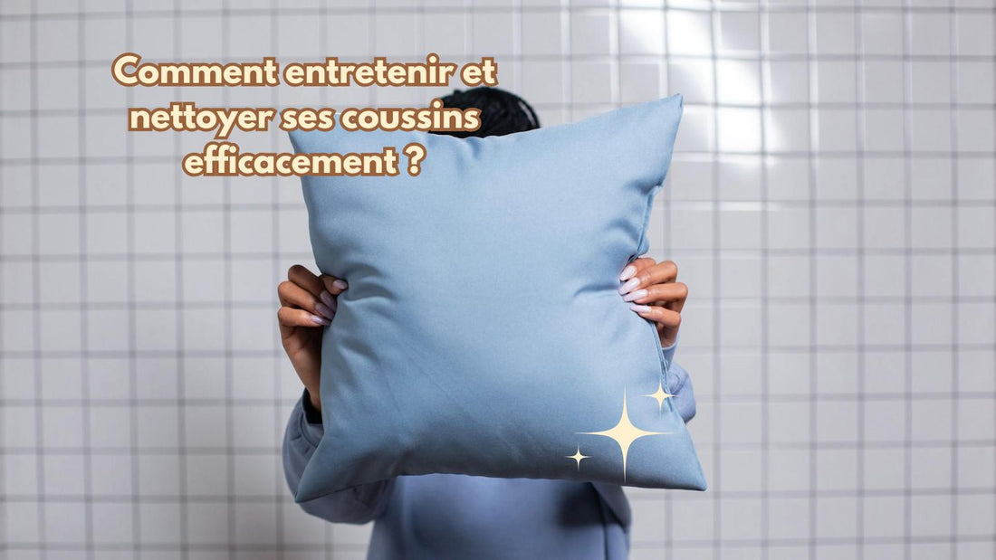 Comment entretenir et nettoyer ses coussins efficacement ?