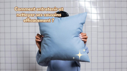 Comment entretenir et nettoyer ses coussins efficacement ?